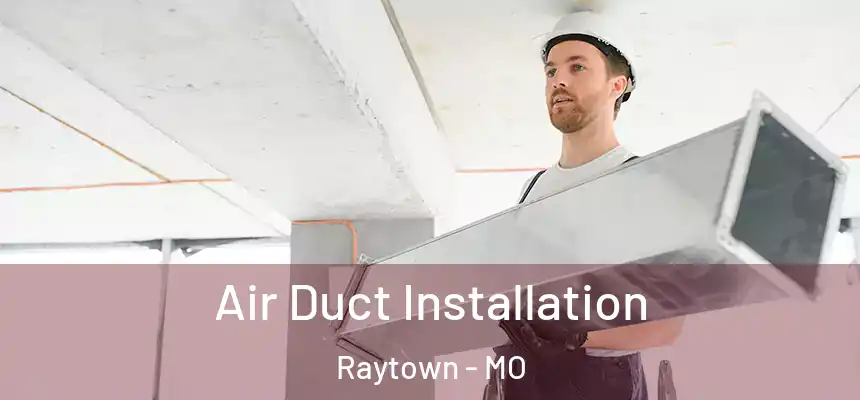  Air Duct Installation Raytown - MO