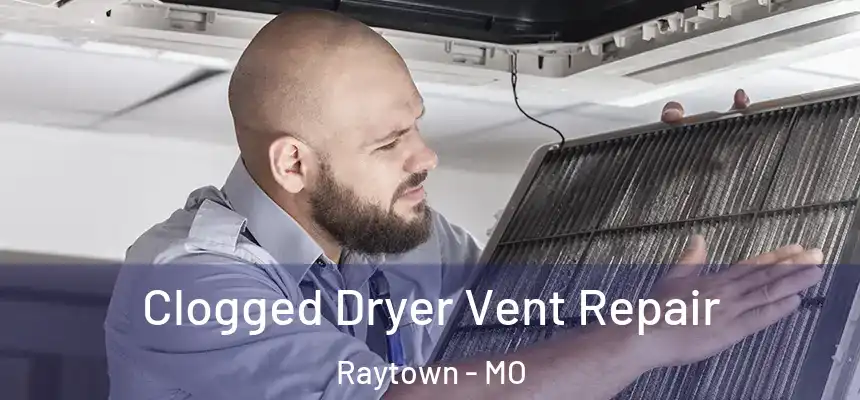  Clogged Dryer Vent Repair Raytown - MO