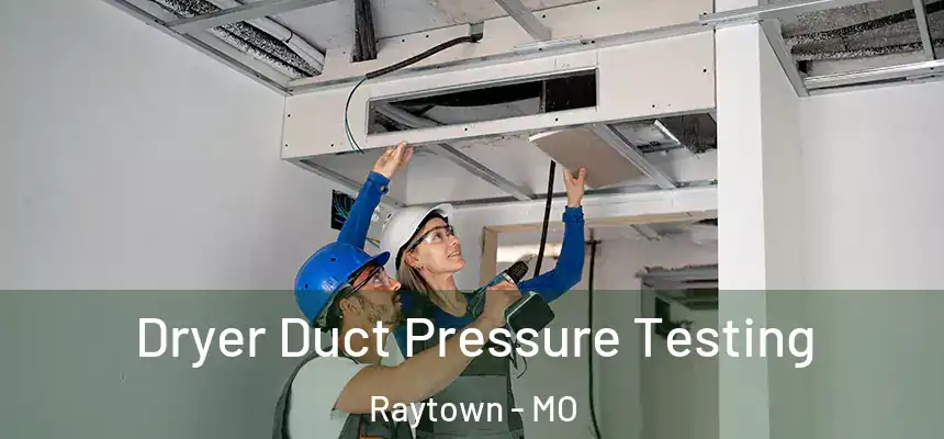  Dryer Duct Pressure Testing Raytown - MO