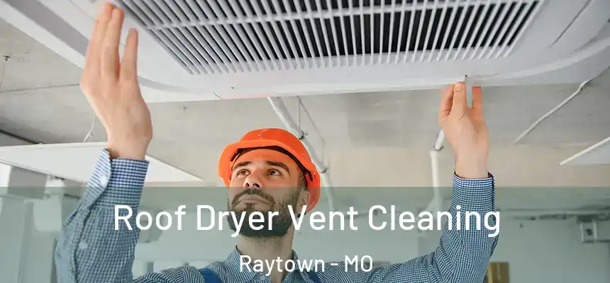 Roof Dryer Vent Cleaning Raytown - MO