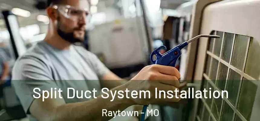  Split Duct System Installation Raytown - MO