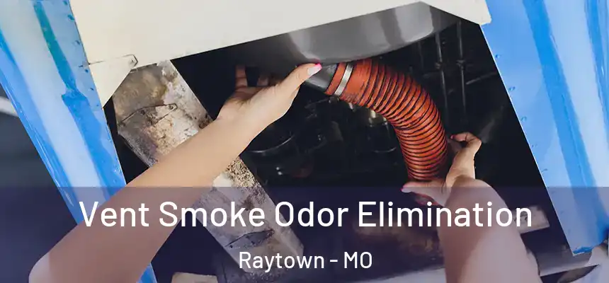 Vent Smoke Odor Elimination Raytown - MO